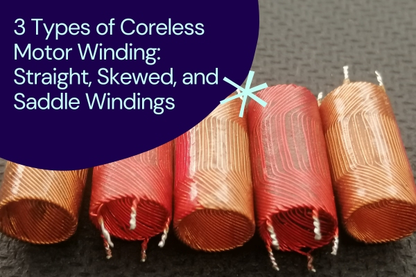3 Types of Coreless Motor Winding
